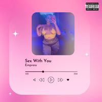Empress - Sex With You (Explicit)