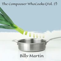 Billy Martin - The Composer Who Cooks,Vol. 2