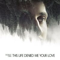 Giorgio Tuma - This Life Denied Me Your Love