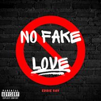 Eddie Ray - No Fake Love (Explicit)
