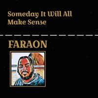 FARAON - Someday It Will All Make Sense