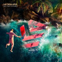 La Casa Azul - No Hay Futuro (Explicit)