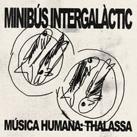 Minibús Intergalàctic - Música Humana: Thalassa