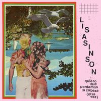Lisasinson - Quiero Que Perdamos La Cabeza (Otra Vez)