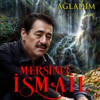 Mersinli İsmail - Ağladım