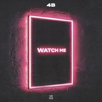 4B - Watch Me (Explicit)