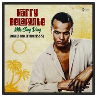 Harry Belafonte - Me Say Day: Singles Collection 1952-59