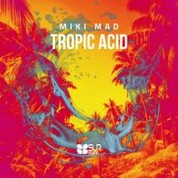 Miki Mad - Tropic Acid