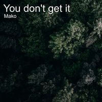 Mako - You Don't Get It