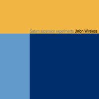 Union Wireless - Saturn Ascension Experiments