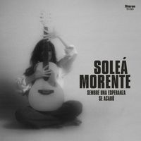 Soleá Morente - Sembré Una Esperanza • Se Acabó