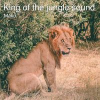 Mako - King of the Jungle Sound