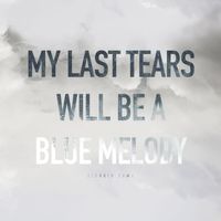 Giorgio Tuma - My Last Tears Will Be A Blue Melody