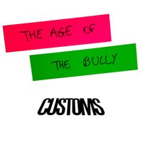 Customs - The Age of the Bully