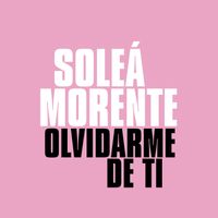 Soleá Morente - Olvidarme De Ti