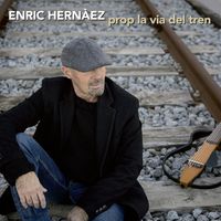 Enric Hernàez - Prop la Via del Tren