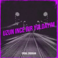 Erdal Erdogan - Uzun Ince Bir Yoldayım (Explicit)