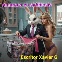 Escritor Xavier G - Amarnos en simbiosis