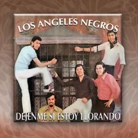 Los Angeles Negros - Déjenme Si Estoy Llorando