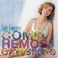 Sole Giménez - Cómo Hemos Cambiado