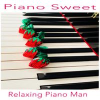 Relaxing Piano Man - Piano Sweet
