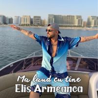 Elis Armeanca - Ma laud cu tine