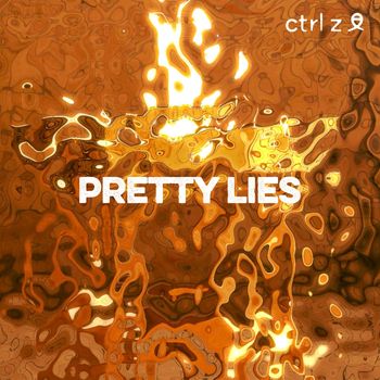 ctrl z - Pretty Lies