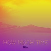 JORGE - How Much Time (Explicit)