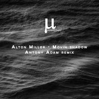 Alton Miller - Movin Shadow (Antony Adam Remix)