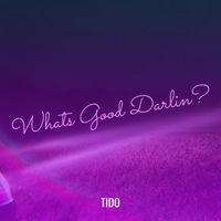 tido - Whats Good Darlin? (Explicit)