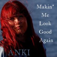 Anki - Makin' Me Look Good Again