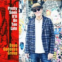 Dave Goddess Group - Pretty Soon It'll Be Too Late