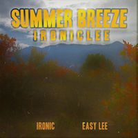 Ironic - Summer Breeze (Explicit)