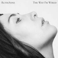 RuthAnne - The Way I’m Wired
