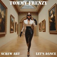 Tommy Frenzy - Screw Art Let's Dance