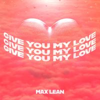 Max Lean - Give You My Love