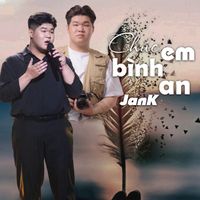 Jank - Chúc Em Bình An