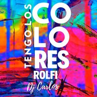 Dj Carlos - Tengo los Colores Rolfi