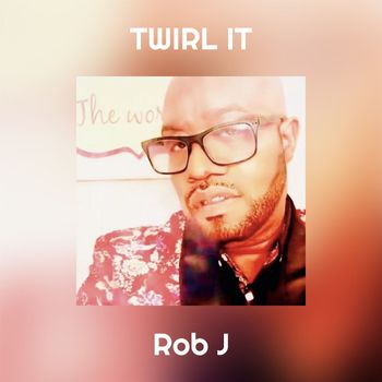 Rob J - TWIRL IT