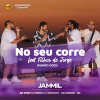 Jammil E Uma Noites - No Seu Corre (feat. Filhos de Jorge) (Ao vivo)