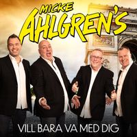 Micke Ahlgrens - Vill bara va med dig
