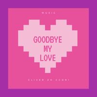 Cliver Zh Ccori - Goodbye My Love