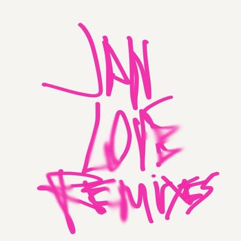 JAN - LOVE REMIXES (Explicit)