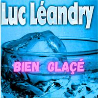 Luc Léandry - Bien glaçé