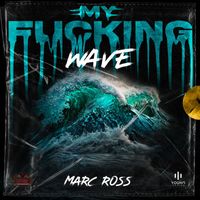 Marc Ross - My Fucking Wave (Explicit)