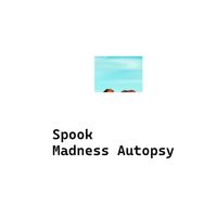 Spook - Madness Autopsy