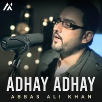 Abbas Ali Khan - Adhay Adhay