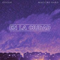 Ossian & Maestro Raro - En la Ciudad (Explicit)