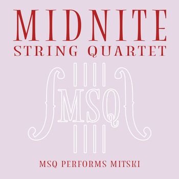 Midnite String Quartet - MSQ Performs Mitski