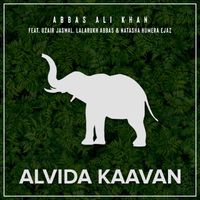 Abbas Ali Khan - Alvida Kaavan (feat. Uzair Jaswal, Lalarukh Abbas & Natasha Humera Ejaz)